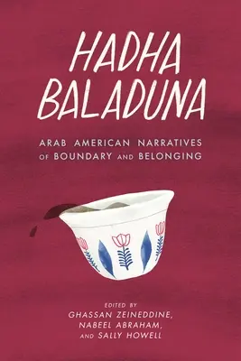 Hadha Baladuna : Arab American Narratives of Boundary and Belonging (Récits arabo-américains sur les frontières et l'appartenance) - Hadha Baladuna: Arab American Narratives of Boundary and Belonging