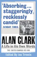 Alan Clark : Une vie dans ses propres mots - Alan Clark: A Life in his Own Words