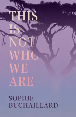 Ce n'est pas ce que nous sommes - This Is Not Who We Are