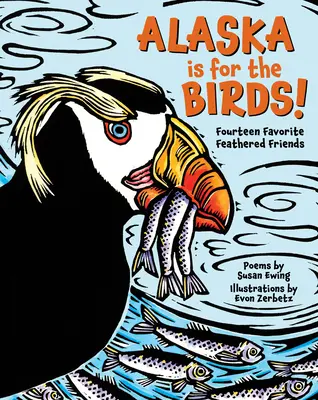 L'Alaska, c'est pour les oiseaux ! Quatorze amis à plumes préférés - Alaska Is for the Birds!: Fourteen Favorite Feathered Friends