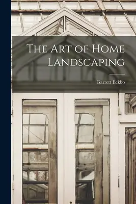 L'art de l'aménagement paysager - The Art of Home Landscaping