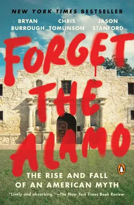 Oublier l'Alamo : L'ascension et la chute d'un mythe américain - Forget the Alamo: The Rise and Fall of an American Myth