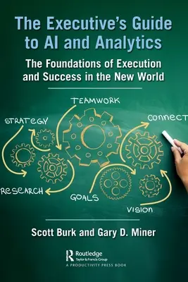 The Executive's Guide to AI and Analytics : Les fondements de l'exécution et de la réussite dans le nouveau monde - The Executive's Guide to AI and Analytics: The Foundations of Execution and Success in the New World