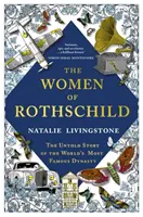 Les femmes de Rothschild - L'histoire inédite de la dynastie la plus célèbre du monde - Women of Rothschild - The Untold Story of the World's Most Famous Dynasty
