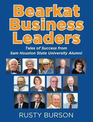 Les chefs d'entreprise de Bearkat : Histoires de réussite d'anciens étudiants de l'université d'État de Sam Houston - Bearkat Business Leaders: Tales of Success from Sam Houston State University Alumni