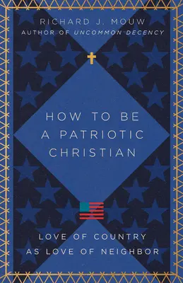 Comment être un chrétien patriote : L'amour de la patrie comme l'amour du prochain - How to Be a Patriotic Christian: Love of Country as Love of Neighbor