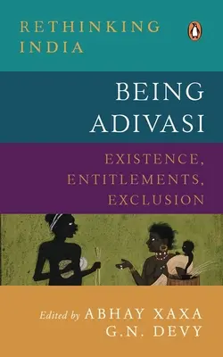 Être Adivasi : Existence, droits, exclusion - Being Adivasi: Existence, Entitlements, Exclusion