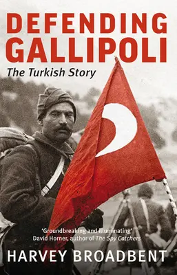 La défense de Gallipoli : L'histoire turque - Defending Gallipoli: The Turkish Story