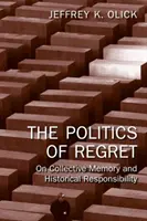 Politics of Regret - On Collective Memory and Historical Responsibility (Olick Jeffrey K. (University of Virginia USA))