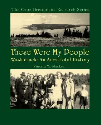 Ces gens étaient les miens : Washabuck, une histoire anecdotique - These Were My People: Washabuck, an Anecdotal History