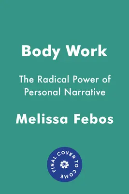 Le travail du corps : Le pouvoir radical de la narration personnelle - Body Work: The Radical Power of Personal Narrative