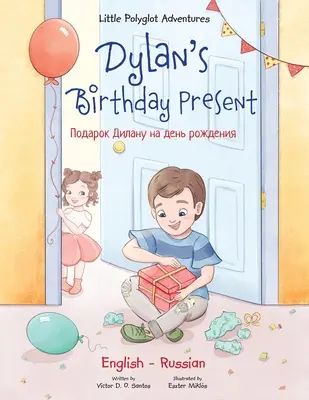 Le cadeau d'anniversaire de Dylan : Édition bilingue russe et anglaise - Dylan's Birthday Present: Bilingual Russian and English Edition