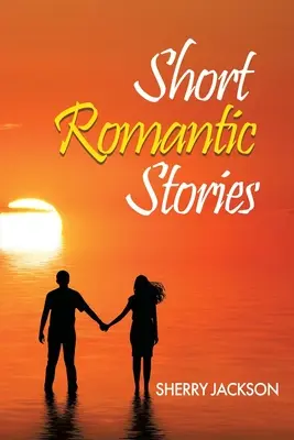 Histoires courtes et romantiques de Sherry Jackson - Short Romantic Stories by Sherry Jackson