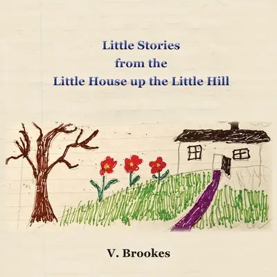 Petites histoires de la petite maison sur la petite colline - Little stories from the little house up the little hill