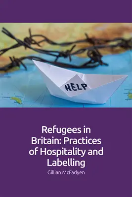 Les réfugiés en Grande-Bretagne : Pratiques d'hospitalité et d'étiquetage - Refugees in Britain: Practices of Hospitality and Labelling