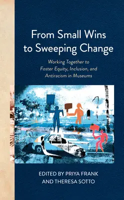 Des petites victoires au grand changement : Travailler ensemble pour favoriser l'équité, l'inclusion et l'antiracisme dans les musées - From Small Wins to Sweeping Change: Working Together to Foster Equity, Inclusion, and Antiracism in Museums