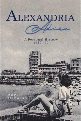 Alexandria Adieu : Une histoire personnelle : 1939-1960 - Alexandria Adieu: A Personal History: 1939-1960