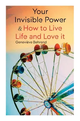 Votre pouvoir invisible et comment vivre la vie et l'aimer : Apprendre à utiliser le pouvoir de la visualisation - Your Invisible Power & How to Live Life and Love it: Learn How to Use the Power of Visualization