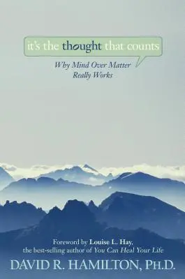 C'est la pensée qui compte : Pourquoi l'esprit sur la matière fonctionne vraiment - It's the Thought That Counts: Why Mind Over Matter Really Works