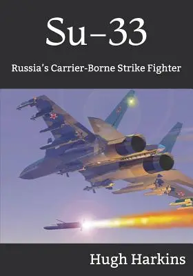 Su-33 : Chasseur d'attaque russe embarqué sur porte-avions - Su-33: Russia's Carrier-Borne Strike Fighter