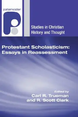 La scolastique protestante : Essais de réévaluation - Protestant Scholasticism: Essays in Reassessment