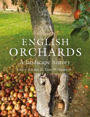 Les vergers anglais : Une histoire du paysage - English Orchards: A Landscape History