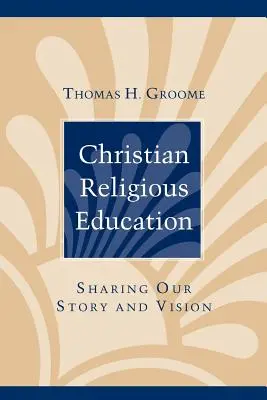 L'éducation religieuse chrétienne : Partager notre histoire et notre vision - Christian Religious Education: Sharing Our Story and Vision