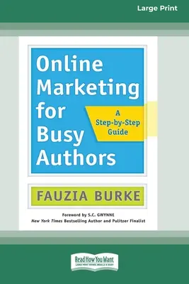 Marketing en ligne pour les auteurs occupés : Un guide pas à pas [16 Pt Large Print Edition] - Online Marketing for Busy Authors: A Step-by-Step Guide [16 Pt Large Print Edition]