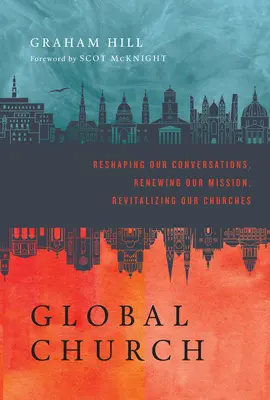 GlobalChurch - Remodeler nos conversations, renouveler notre mission, revitaliser nos églises - GlobalChurch - Reshaping Our Conversations, Renewing Our Mission, Revitalizing Our Churches