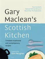 Gary Maclean's Scottish Kitchen - Recettes traditionnelles et contemporaines intemporelles - Gary Maclean's Scottish Kitchen - Timeless traditional and contemporary recipes
