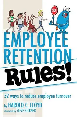 Employee Retention Rules! : 52 façons de réduire la rotation du personnel - Employee Retention Rules!: 52 ways to reduce employee turnover