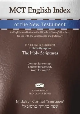 MCT English Index of the New Testament, Mickelson Clarified : Un index des mots anglais des nombres de Mickelson-Strong, à utiliser avec la concordance et le dictionnaire des mots de Mickelson-Strong. - MCT English Index of the New Testament, Mickelson Clarified: An English word index to the Mickelson-Strong's Numbers, for use with the Concordance and