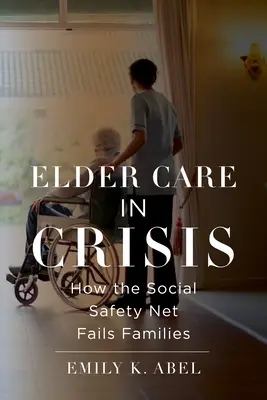 Les soins aux personnes âgées en crise : comment le filet de sécurité sociale déçoit les familles - Elder Care in Crisis: How the Social Safety Net Fails Families