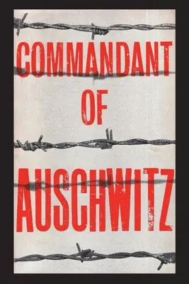 Commandant d'Auschwitz : L'autobiographie de Rudolf Hoess - Commandant of Auschwitz: The Autobiography of Rudolf Hoess