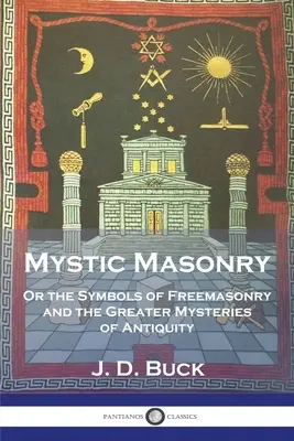 La maçonnerie mystique : Ou les symboles de la franc-maçonnerie et les grands mystères de l'Antiquité - Mystic Masonry: Or the Symbols of Freemasonry and the Greater Mysteries of Antiquity