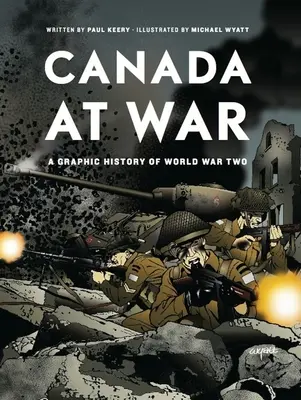 Le Canada en guerre : une histoire graphique de la Seconde Guerre mondiale - Canada at War: A Graphic History of World War Two