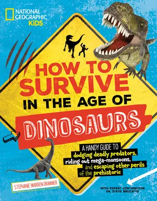 Comment survivre à l'âge des dinosaures : Un guide pratique pour éviter les prédateurs mortels, surmonter les méga-monsons et échapper aux autres périls du préhistoire. - How to Survive in the Age of Dinosaurs: A Handy Guide to Dodging Deadly Predators, Riding Out Mega-Monsoons, and Escaping Other Perils of the Prehisto