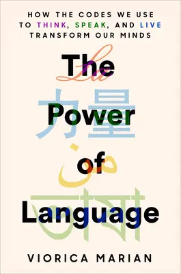 Le pouvoir du langage : Comment les codes que nous utilisons pour penser, parler et vivre transforment notre esprit - The Power of Language: How the Codes We Use to Think, Speak, and Live Transform Our Minds