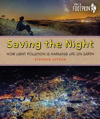Sauver la nuit : comment la pollution lumineuse nuit à la vie sur Terre - Saving the Night: How Light Pollution Is Harming Life on Earth