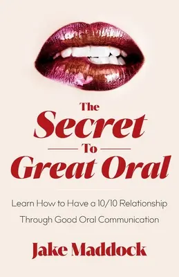 Le secret d'un grand oral : Apprendre à avoir une relation 10/10 grâce à une bonne communication orale - The Secret to Great Oral: Learn How to Have a 10/10 Relationship Through Good Oral Communication