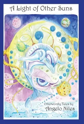 Une lumière d'autres soleils : Histoires d'un autre monde par Angelo Niles - A Light of Other Suns: Otherworldly Tales by Angelo Niles