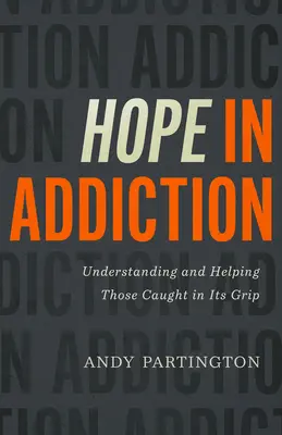 L'espoir dans la dépendance : Comprendre et aider ceux qui sont sous son emprise - Hope in Addiction: Understanding and Helping Those Caught in Its Grip