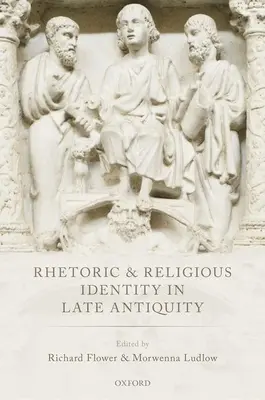 Rhétorique et identité religieuse dans l'Antiquité tardive - Rhetoric and Religious Identity in Late Antiquity