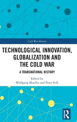 Innovation technologique, mondialisation et guerre froide : une histoire transnationale - Technological Innovation, Globalization and the Cold War: A Transnational History