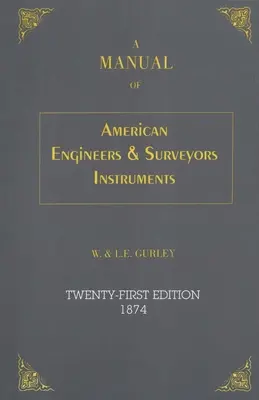 Manuel des instruments des ingénieurs et géomètres américains, 21e édition - A Manual of American Engineer's and Surveyor's Instruments, 21st Edition