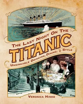 La dernière nuit sur le Titanic : l'insubmersible Boire, manger et être stylé - The Last Night on the Titanic: Unsinkable Drinking, Dining, and Style