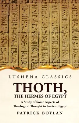 Thot, l'Hermès d'Égypte Étude de quelques aspects de la pensée théologique dans l'Égypte ancienne - Thoth, the Hermes of Egypt A Study of Some Aspects of Theological Thought in Ancient Egypt