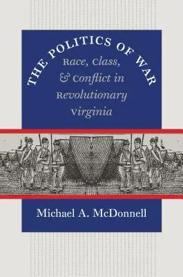 La politique de la guerre : race, classe et conflit dans la Virginie révolutionnaire - The Politics of War: Race, Class, and Conflict in Revolutionary Virginia