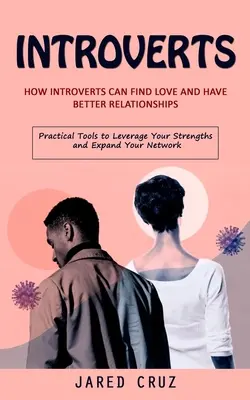 Introverts : Le monde de l'amour : comment les introvertis peuvent trouver l'amour et avoir de meilleures relations (Outils pratiques pour tirer parti de vos forces et élargir votre champ d'action). - Introverts: How Introverts Can Find Love and Have Better Relationships (Practical Tools to Leverage Your Strengths and Expand Your