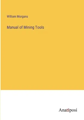 Manuel des outils miniers - Manual of Mining Tools